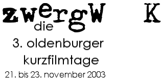 zwergWERK - die 3. oldenburger kurzfilmtage - 21. bis 23. november 2003