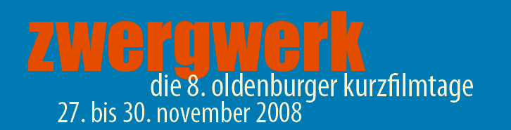 zwergWERK ? die 8. Oldenburger Kurzfilmtage, 27. bis 30. November 2008